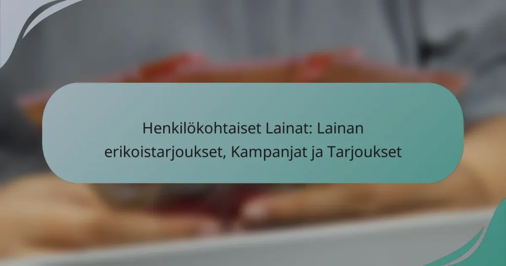 Henkilökohtaiset Lainat: Lainan erikoistarjoukset, Kampanjat ja Tarjoukset