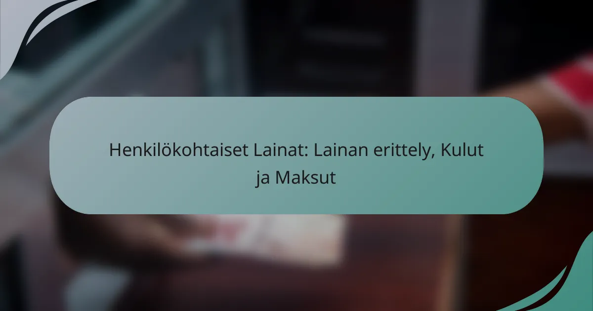 Henkilökohtaiset Lainat: Lainan erittely, Kulut ja Maksut