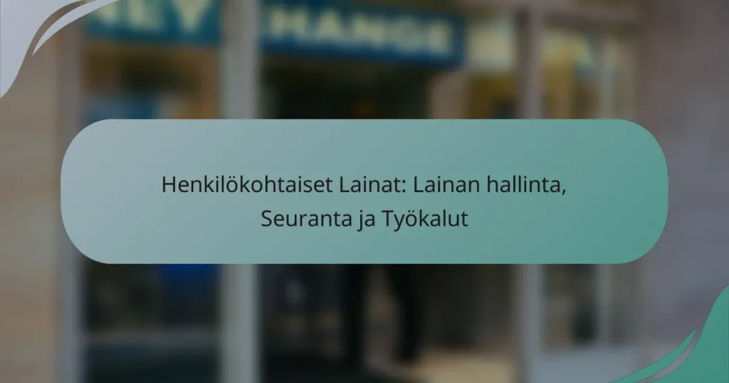 Henkilökohtaiset Lainat: Lainan hallinta, Seuranta ja Työkalut