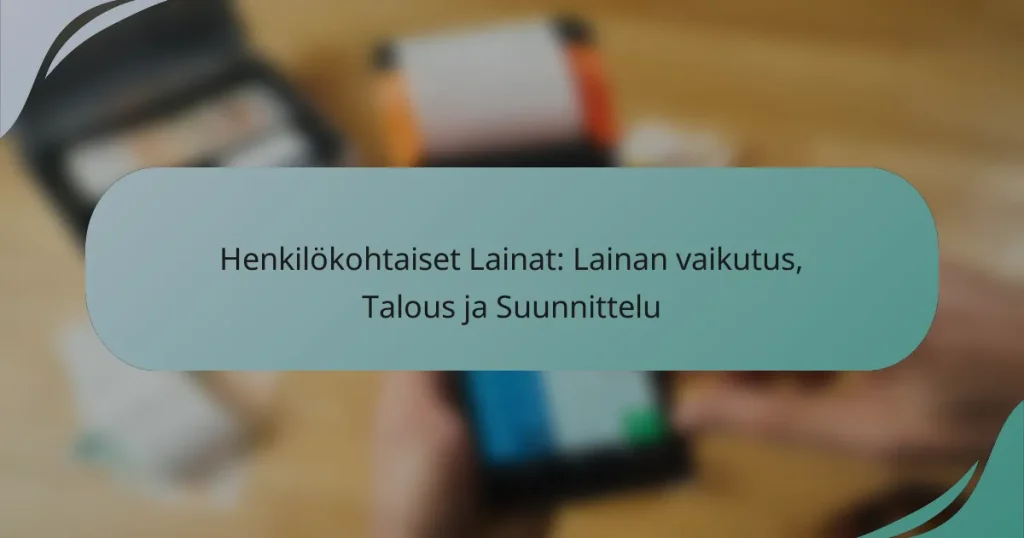 Henkilökohtaiset Lainat: Lainan vaikutus, Talous ja Suunnittelu