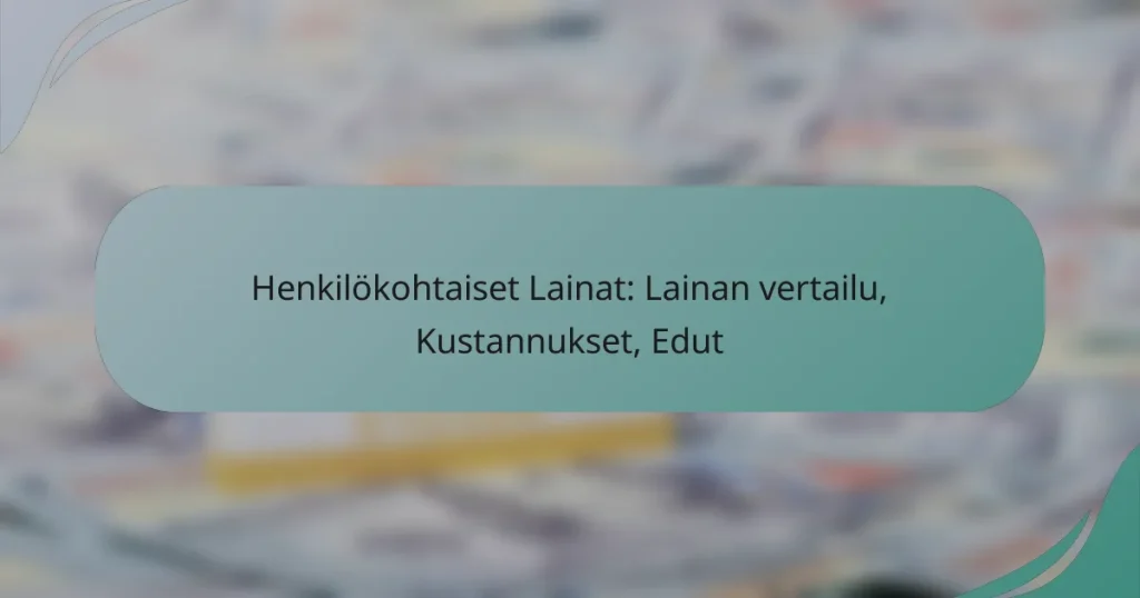 Henkilökohtaiset Lainat: Lainan vertailu, Kustannukset, Edut