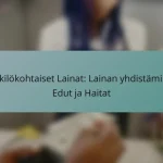Henkilökohtaiset Lainat: Lainan yhdistäminen, Edut ja Haitat