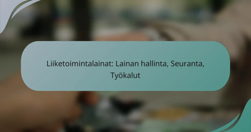 Liiketoimintalainat: Lainan hallinta, Seuranta, Työkalut