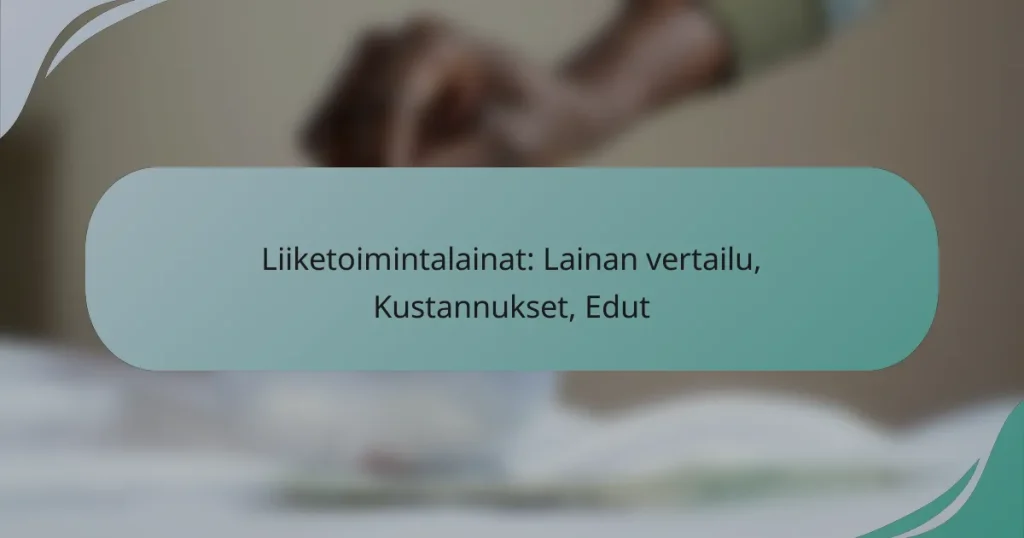 Liiketoimintalainat: Lainan vertailu, Kustannukset, Edut