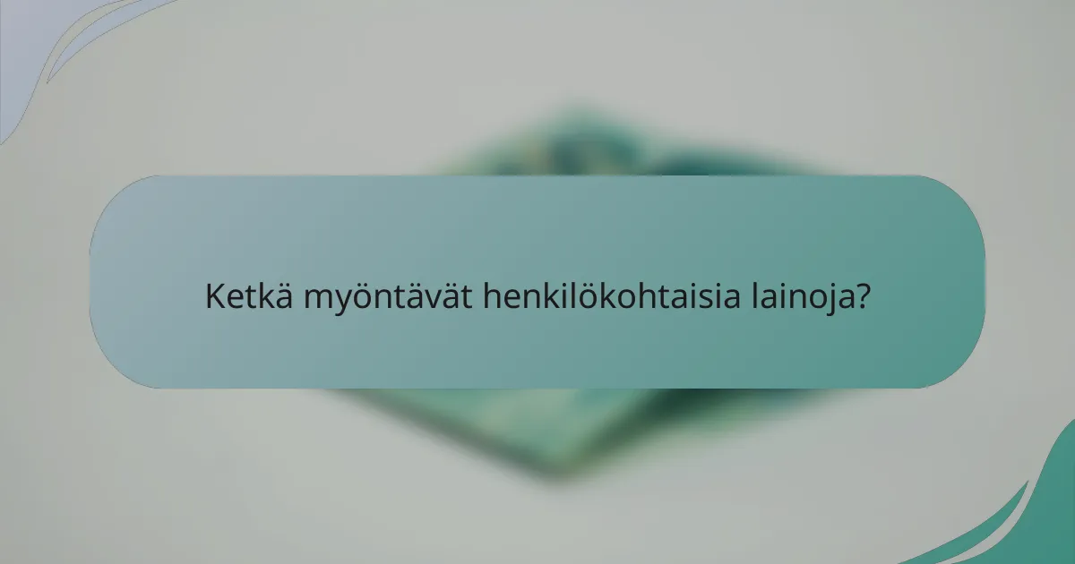 Ketkä myöntävät henkilökohtaisia lainoja?