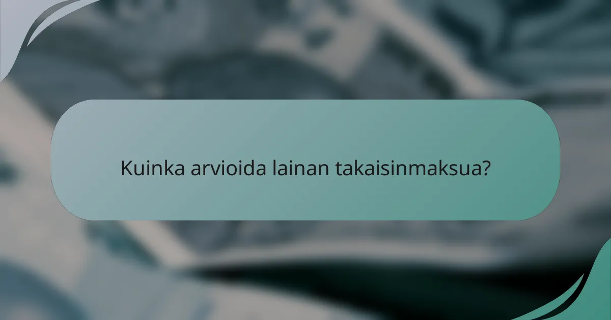 Kuinka arvioida lainan takaisinmaksua?