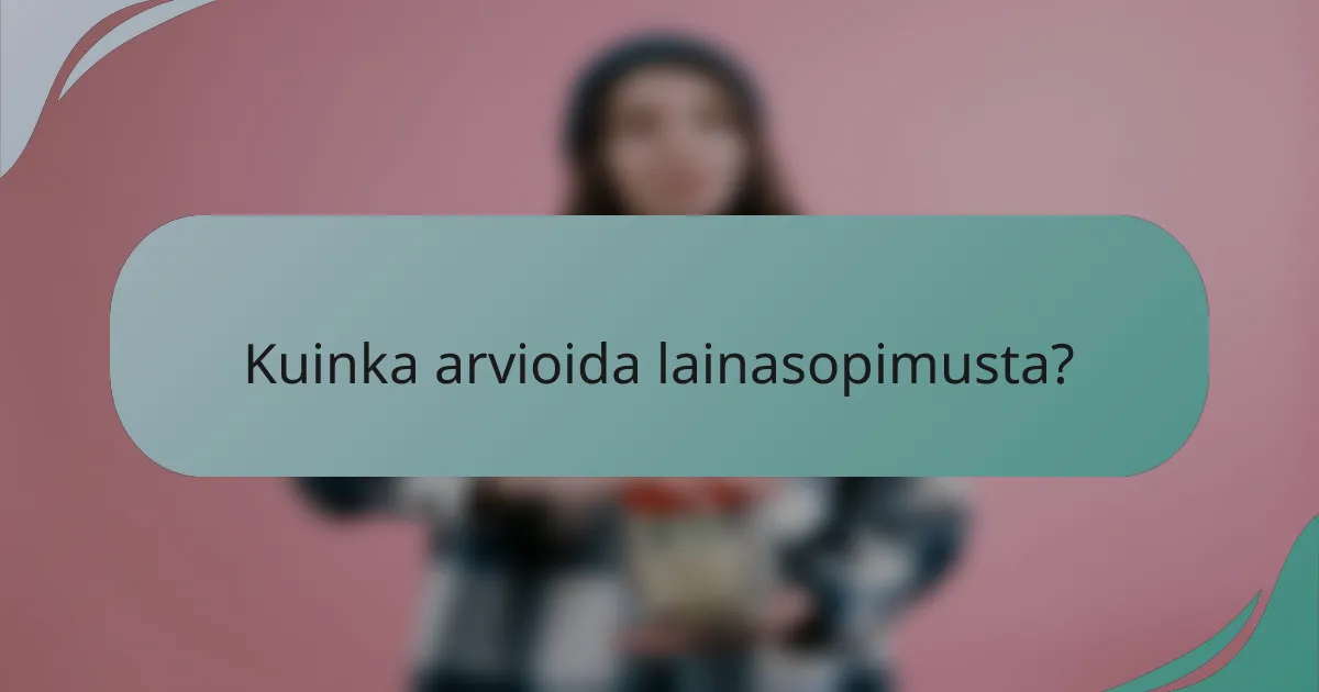 Kuinka arvioida lainasopimusta?