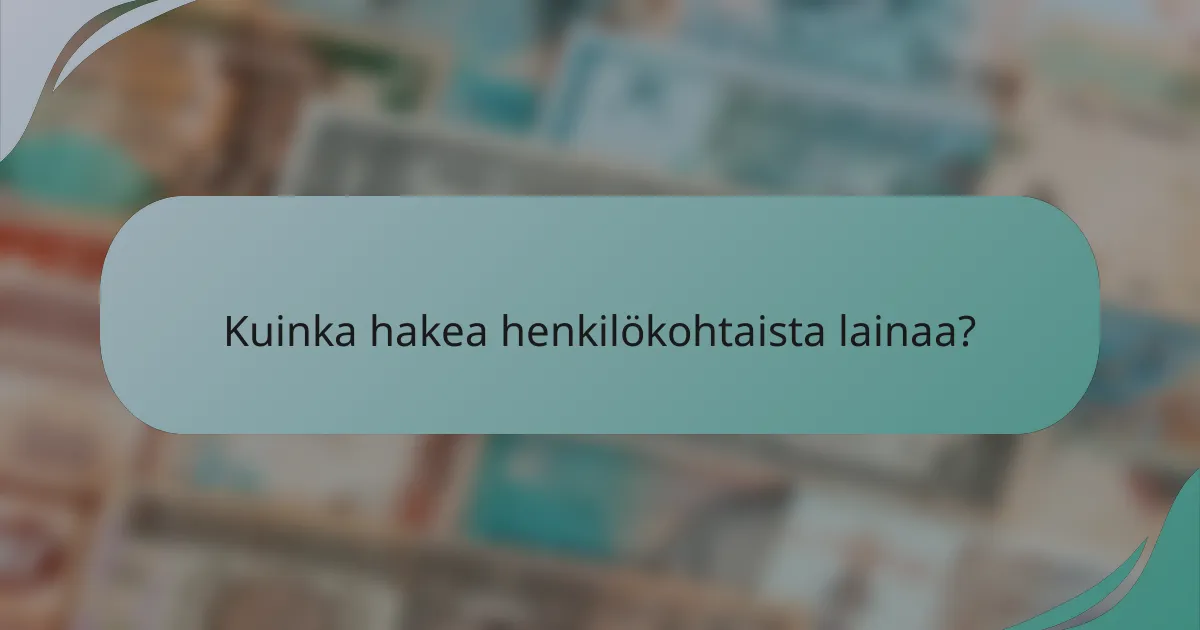Kuinka hakea henkilökohtaista lainaa?