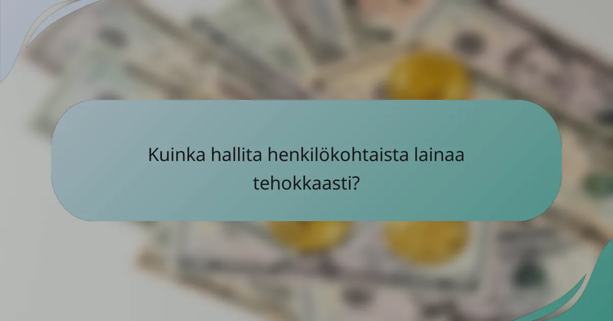 Kuinka hallita henkilökohtaista lainaa tehokkaasti?