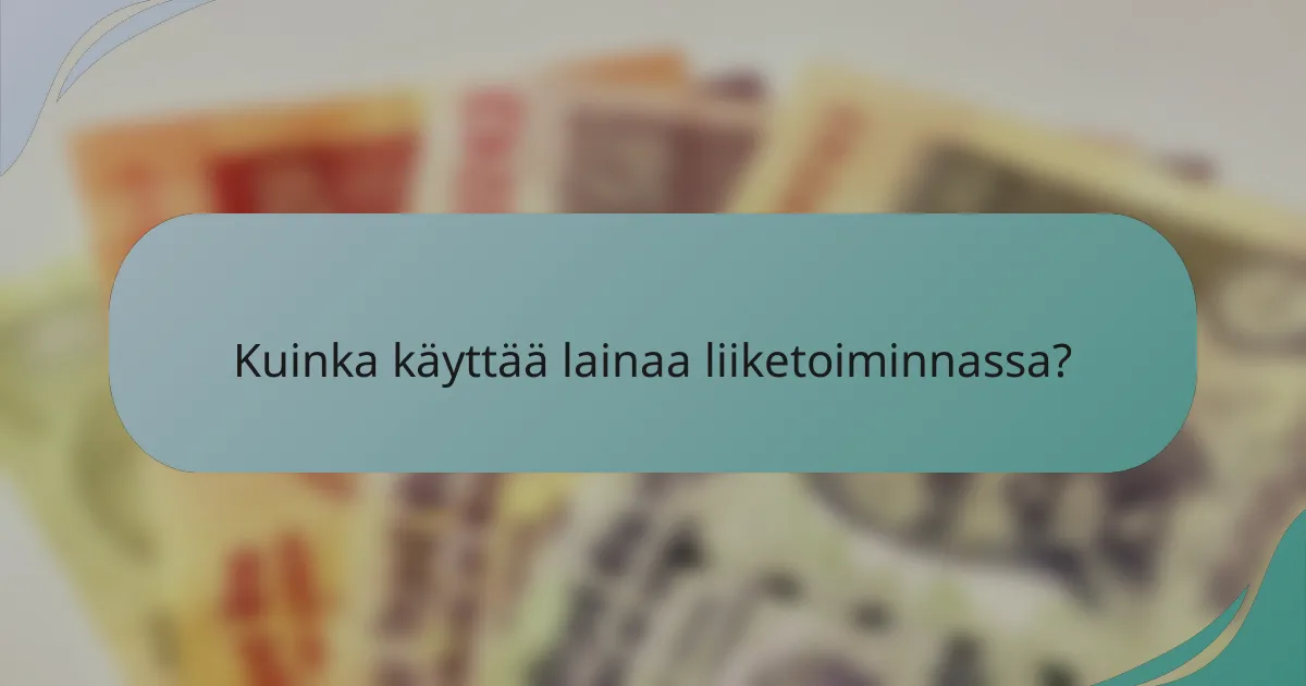 Kuinka käyttää lainaa liiketoiminnassa?