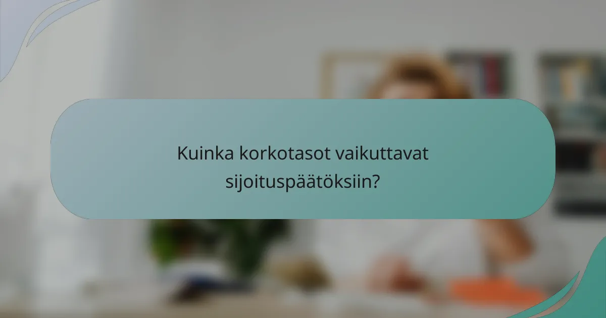 Kuinka korkotasot vaikuttavat sijoituspäätöksiin?