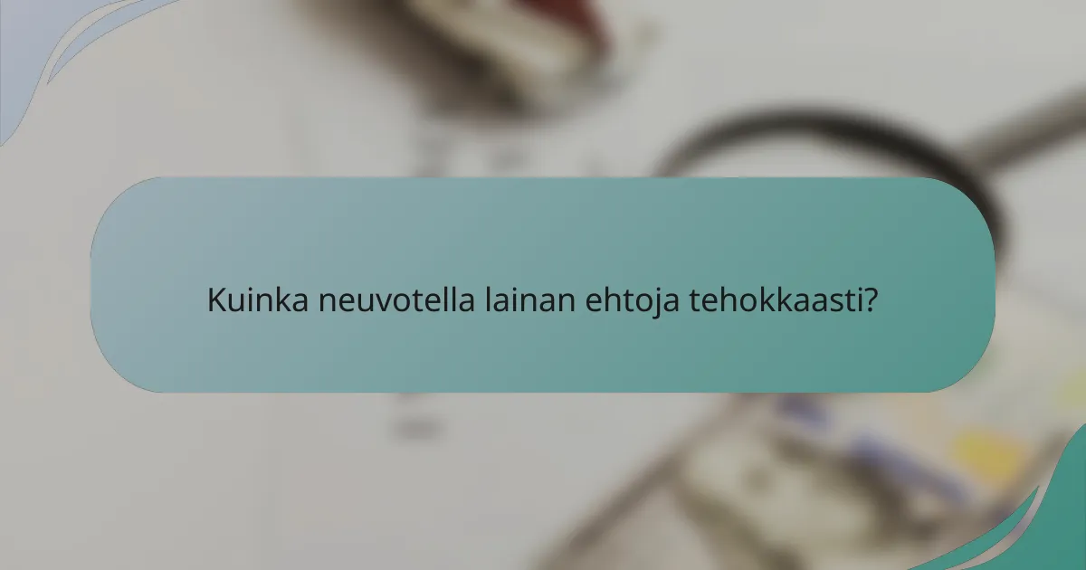 Kuinka neuvotella lainan ehtoja tehokkaasti?