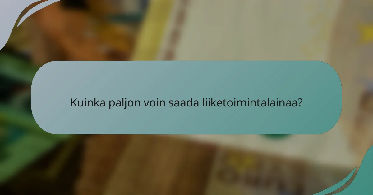 Kuinka paljon voin saada liiketoimintalainaa?