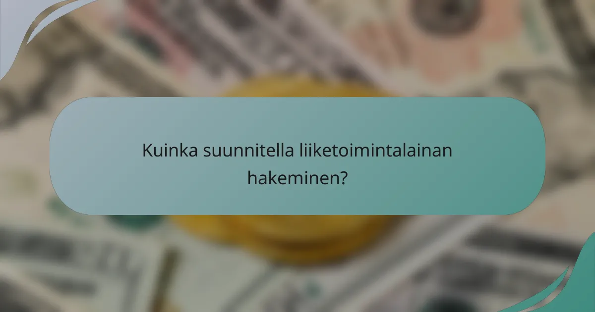 Kuinka suunnitella liiketoimintalainan hakeminen?