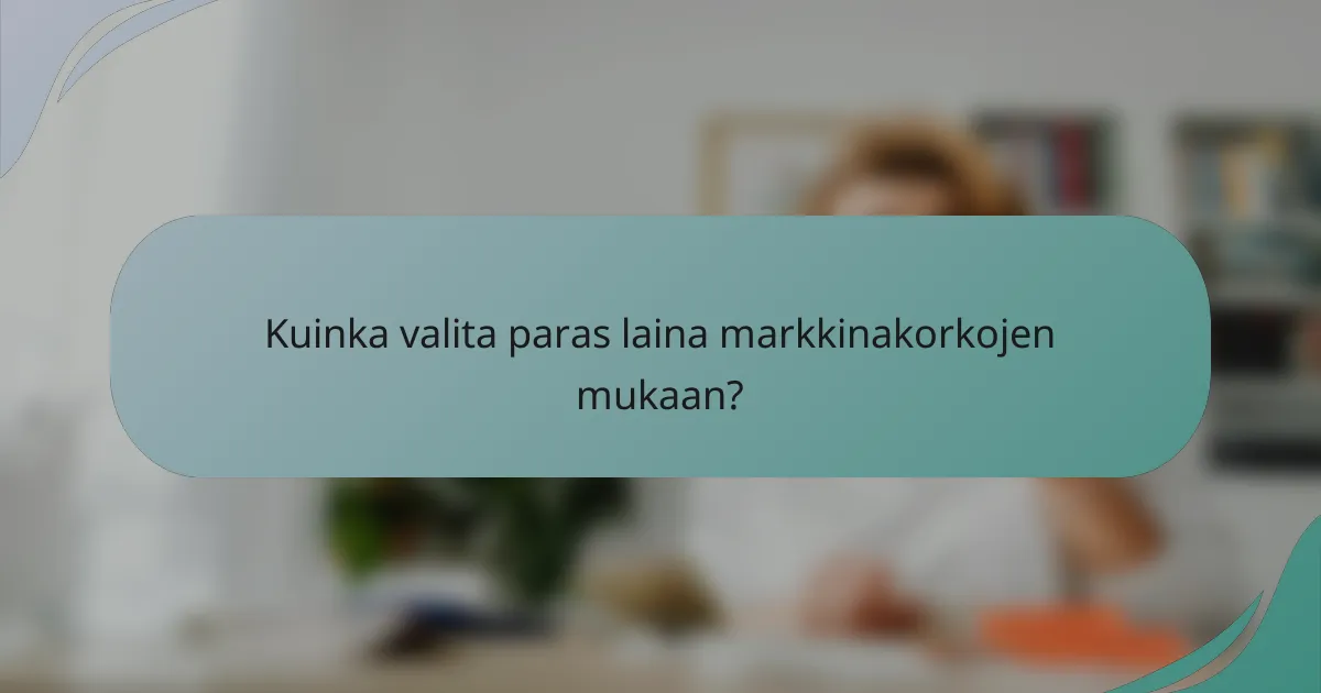 Kuinka valita paras laina markkinakorkojen mukaan?
