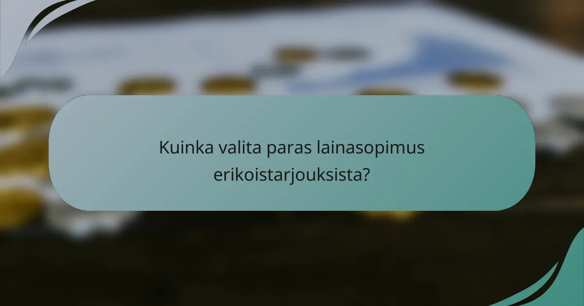 Kuinka valita paras lainasopimus erikoistarjouksista?
