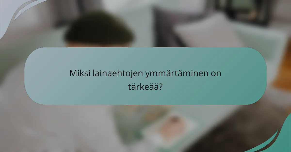 Miksi lainaehtojen ymmärtäminen on tärkeää?
