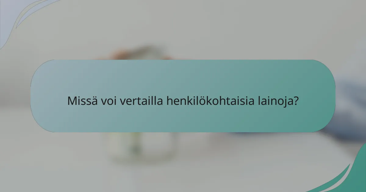 Missä voi vertailla henkilökohtaisia lainoja?
