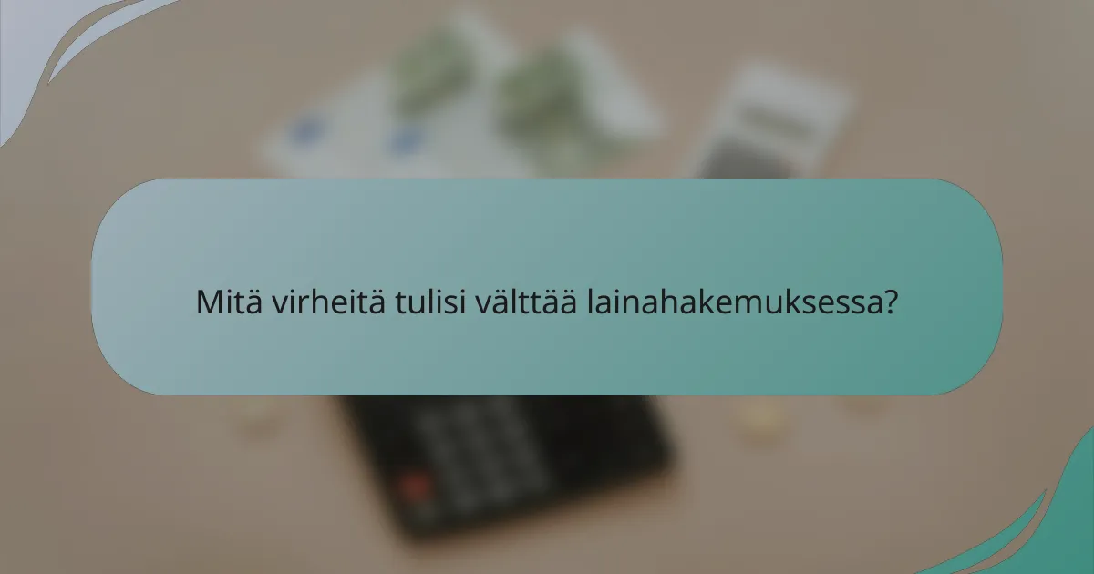 Mitä virheitä tulisi välttää lainahakemuksessa?