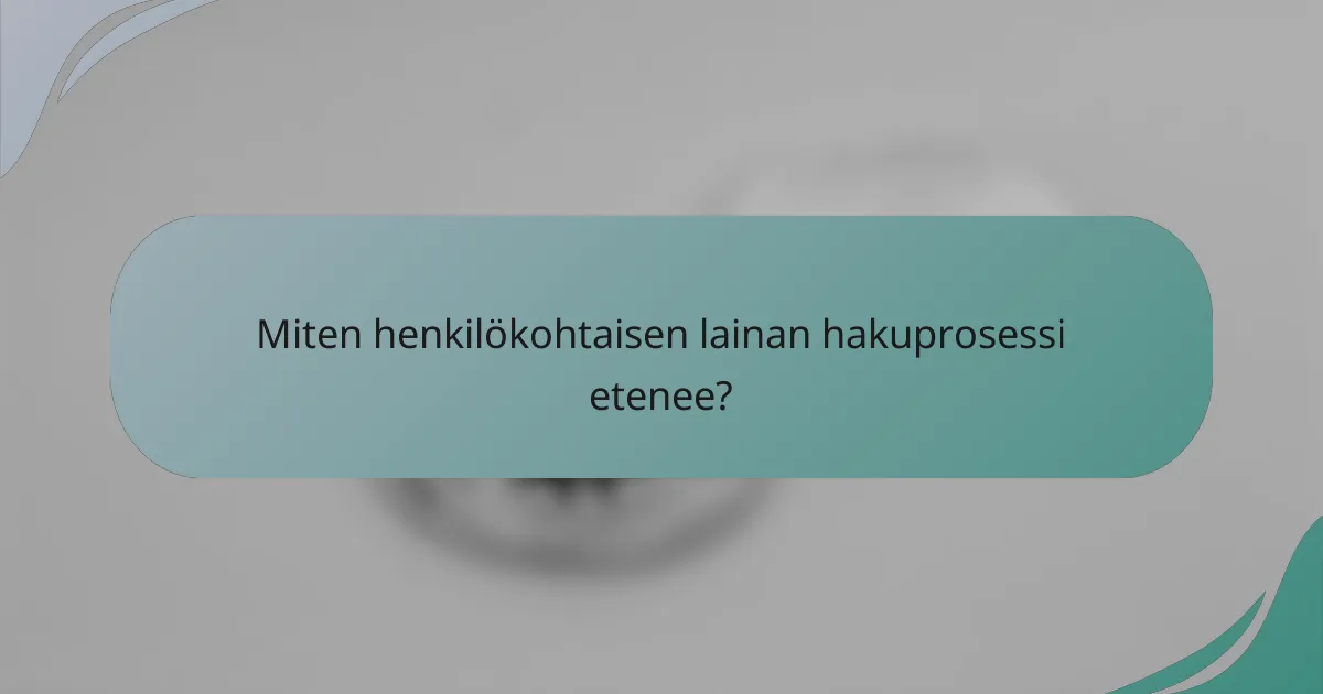 Miten henkilökohtaisen lainan hakuprosessi etenee?