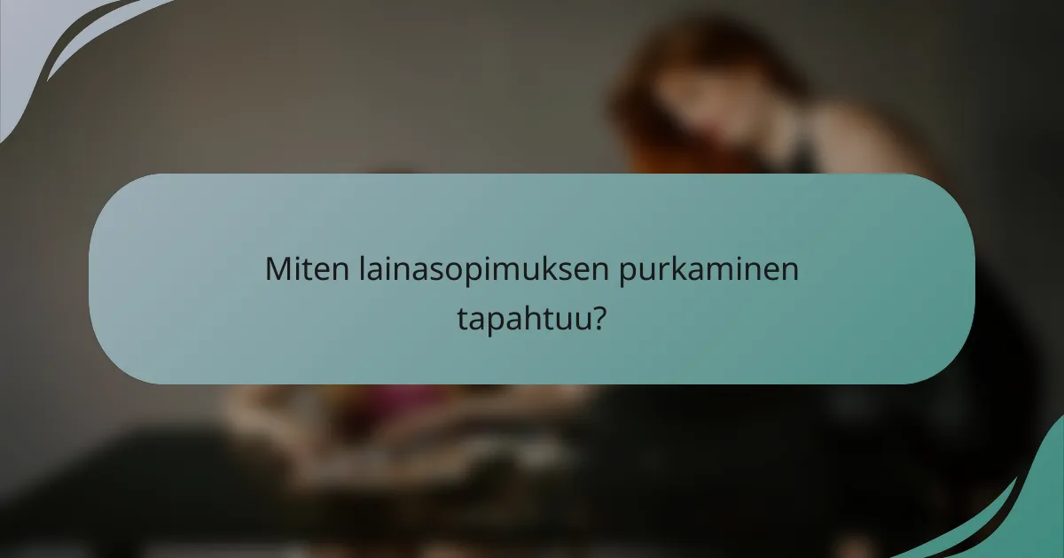 Miten lainasopimuksen purkaminen tapahtuu?