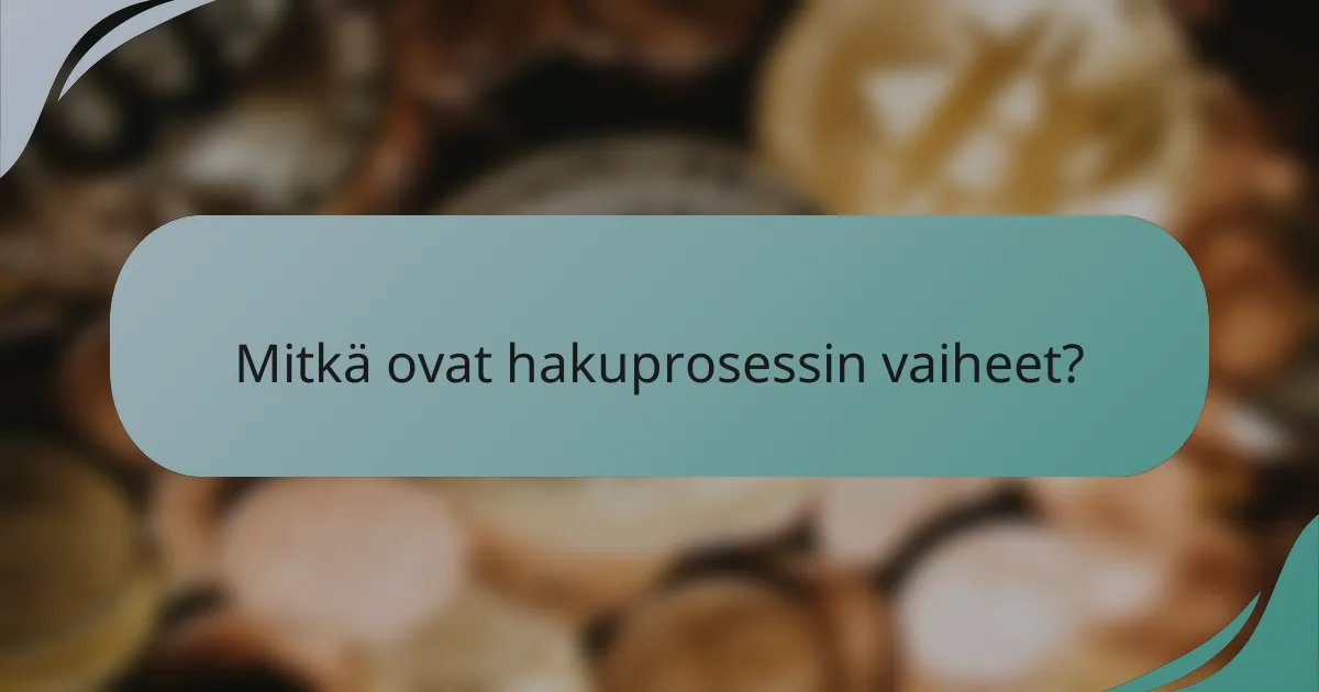 Mitkä ovat hakuprosessin vaiheet?