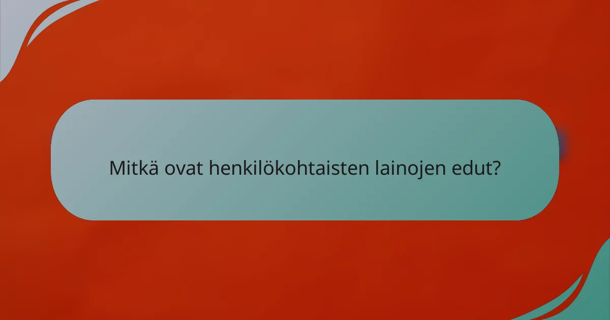 Mitkä ovat henkilökohtaisten lainojen edut?