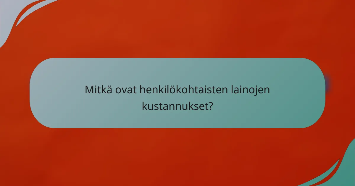 Mitkä ovat henkilökohtaisten lainojen kustannukset?