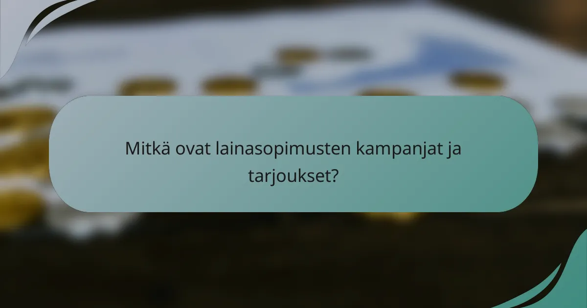 Mitkä ovat lainasopimusten kampanjat ja tarjoukset?