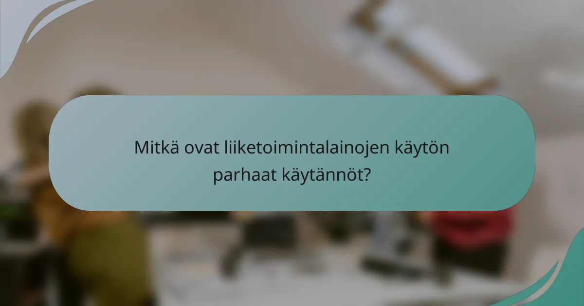 Mitkä ovat liiketoimintalainojen käytön parhaat käytännöt?