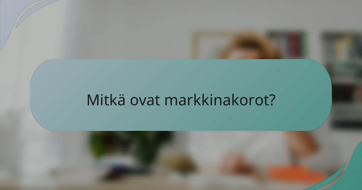 Mitkä ovat markkinakorot?