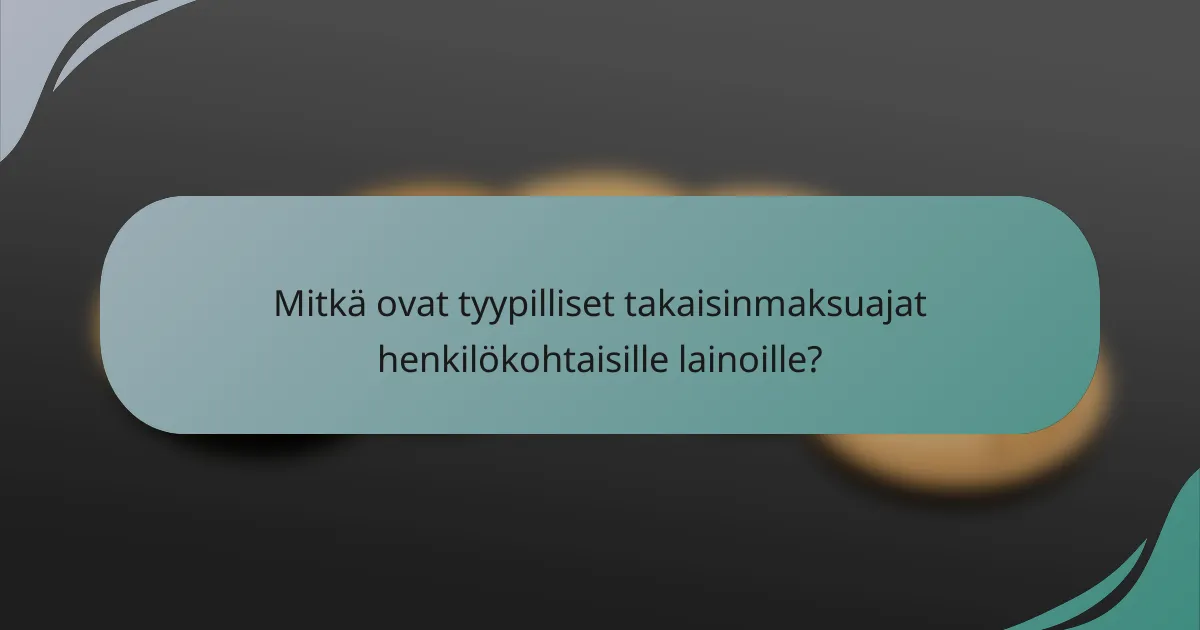 Mitkä ovat tyypilliset takaisinmaksuajat henkilökohtaisille lainoille?