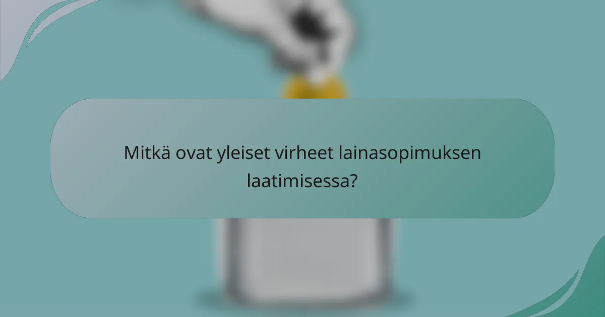 Mitkä ovat yleiset virheet lainasopimuksen laatimisessa?