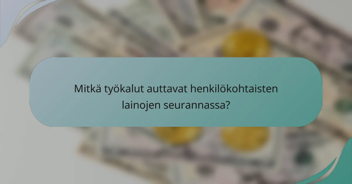 Mitkä työkalut auttavat henkilökohtaisten lainojen seurannassa?